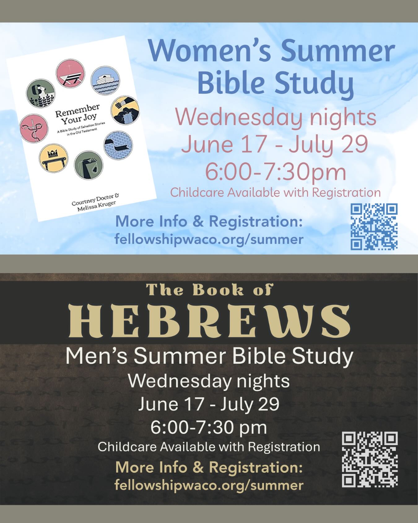 Both Women’s Ministry and Men’s Ministry will offer Bible study groups this summer, on Wednesday nights from 6:00-7:30pm, beginning June 17. Childcare is available with registration. You can find all the details and register at fellowshipwaco.org/summer. We hope you’ll plan to join us!