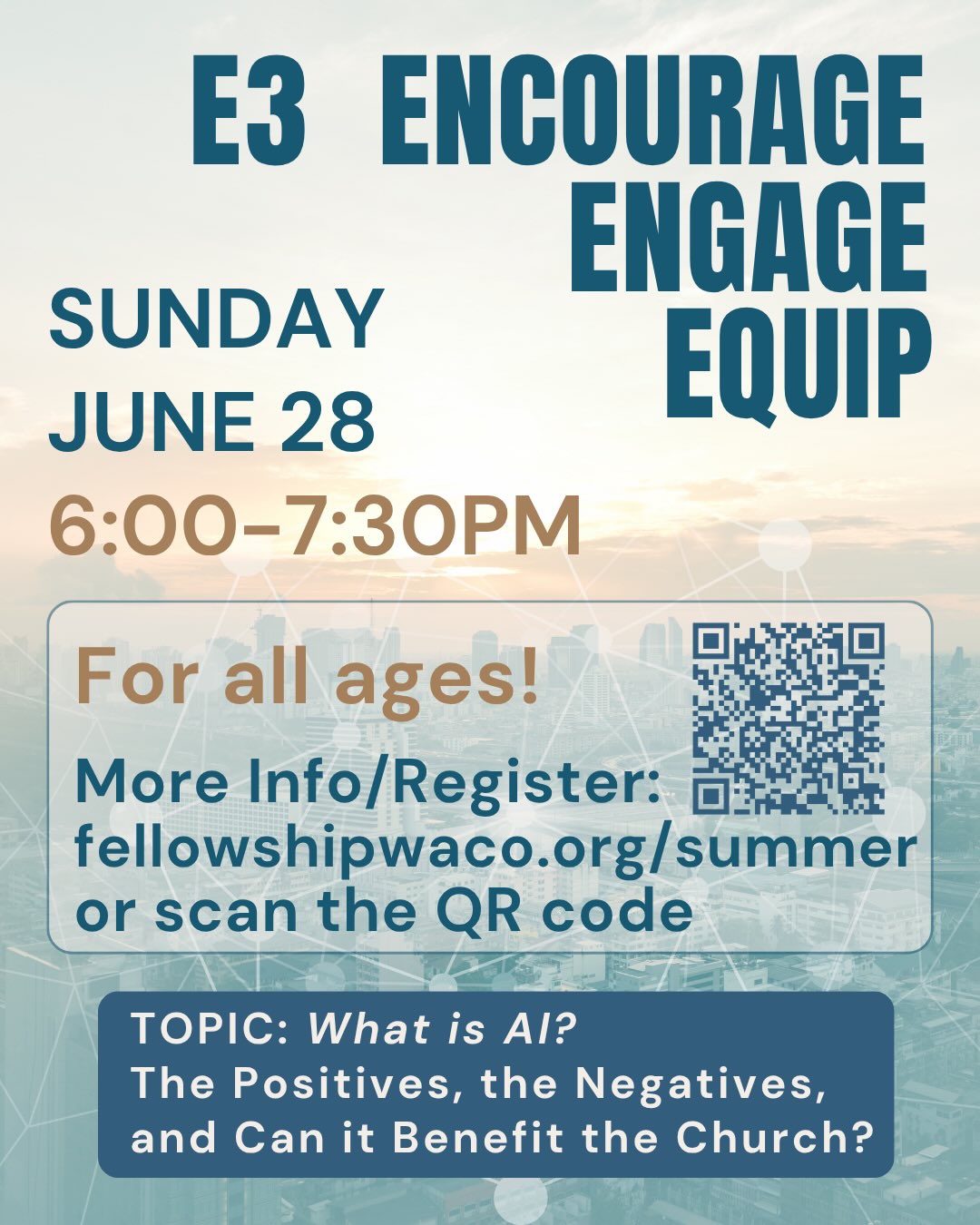 Artificial Intelligence is becoming an increasingly important part of everyday life, but what exactly is it, and how should Christians think about it? Join us for an engaging discussion as we explore “What is AI? The Positives, the Negatives, and Can it Benefit the Church?” Together, we’ll examine the opportunities and challenges presented by AI, consider its ethical implications, and discuss practical ways it may support ministry, communication, and outreach. Whether you’re excited about new technology, have concerns about its impact, or simply want to learn more, this meeting will provide a thoughtful and balanced conversation for everyone. We hope you will all plan to join us for our first E3 Summer Event of 2026, on Sunday, June 28, from 6:00-7:30pm. E3 events are intended to engage, encourage, and equip each of us as we strive to grow deep and reach out. There will be activities for kids and students, so bring the family! Please register your family using the QR code or visit https://fellowshipwaco.org/summer/.