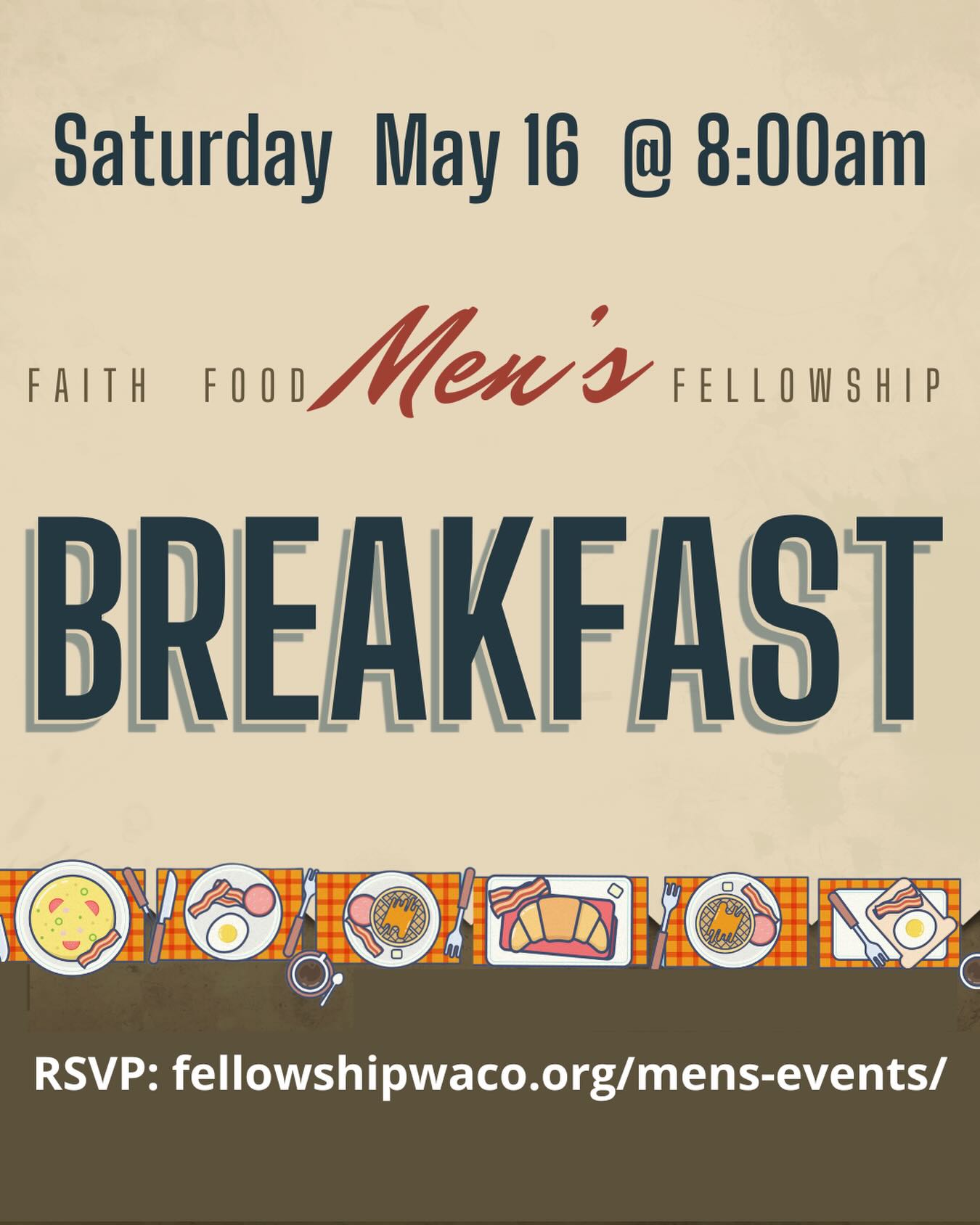 The Men’s Monthly Breakfast is this Saturday, May 16! Please join us at 8am for a time of encouragement, laughter, and inspiration. RSVP at: https://fellowshipwaco.org/mens-events/. Hope to see you there!