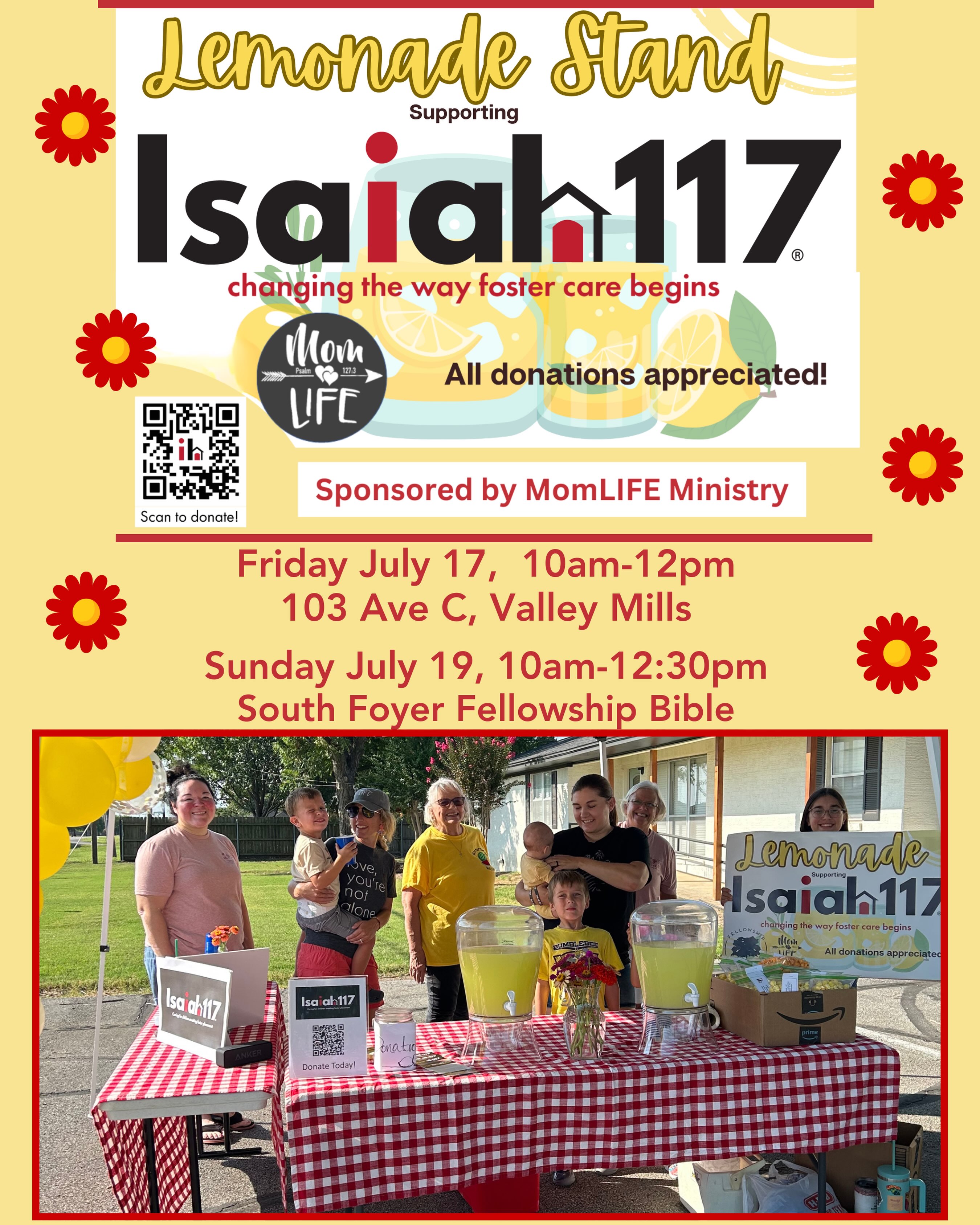 Lemonade Stand Challenge Weekend is here! This annual event is designed to raise awareness and funds for Isaiah 117 House, which provides a comforting home where foster children awaiting placement can be brought. Stop by our lemonade stand and learn more about Isaiah 117 House while you enjoy your lemonade! Sponsored by MomLIFE Ministry, we’ll be selling lemonade in Valley Mills at 103 Ave. C on Friday morning, July 17, from 10:00am-12:00pm, and in the South Foyer on Sunday morning, July 19, from 10:00am-12:30pm. All donations are appreciated! You can also scan the QR code above to donate directly to the McLennan County location! If you’d like to learn more about how Fellowship partners with Isaiah 117 House, please contact our liaison, Becca Walker: rebeccayoes@gmail.com