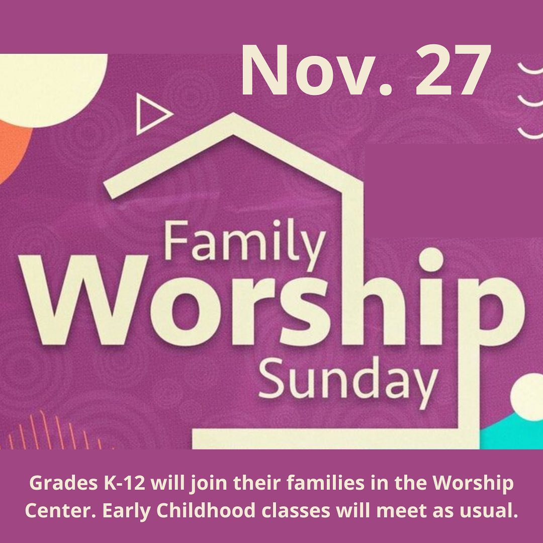 This Sunday, Nov. 27, is a Family Worship Sunday! Students K-12 will not have classes, but will join their families for the Worship Service. Early childhood classes (birth-PK5) will be open. Hope to see you there!