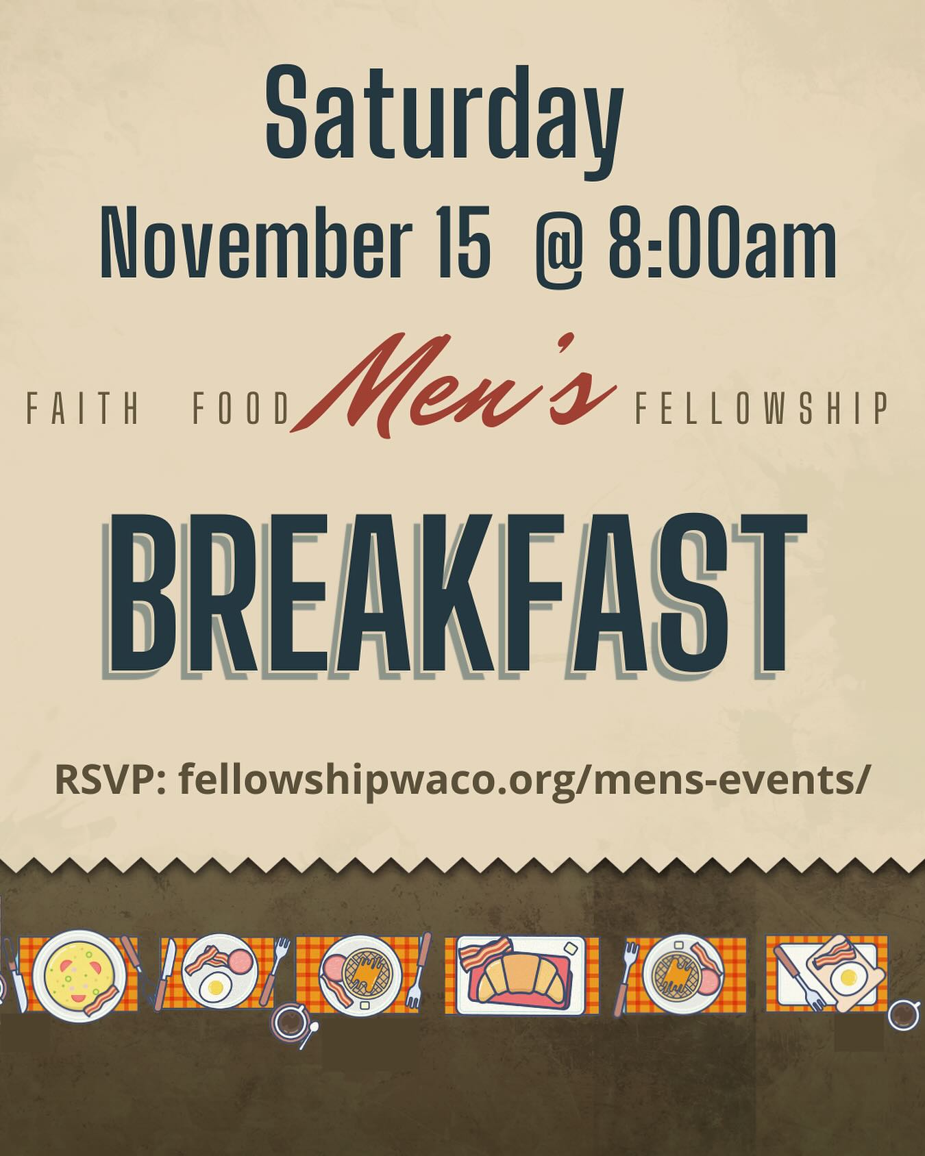 Guys, did you remember to RSVP for the Men’s Monthly Breakfast? It’s this Saturday, November 15! Please join us at 8am for a time of encouragement, laughter, and inspiration. RSVP at: https://fellowshipwaco.org/mens-events/. Hope to see you there!