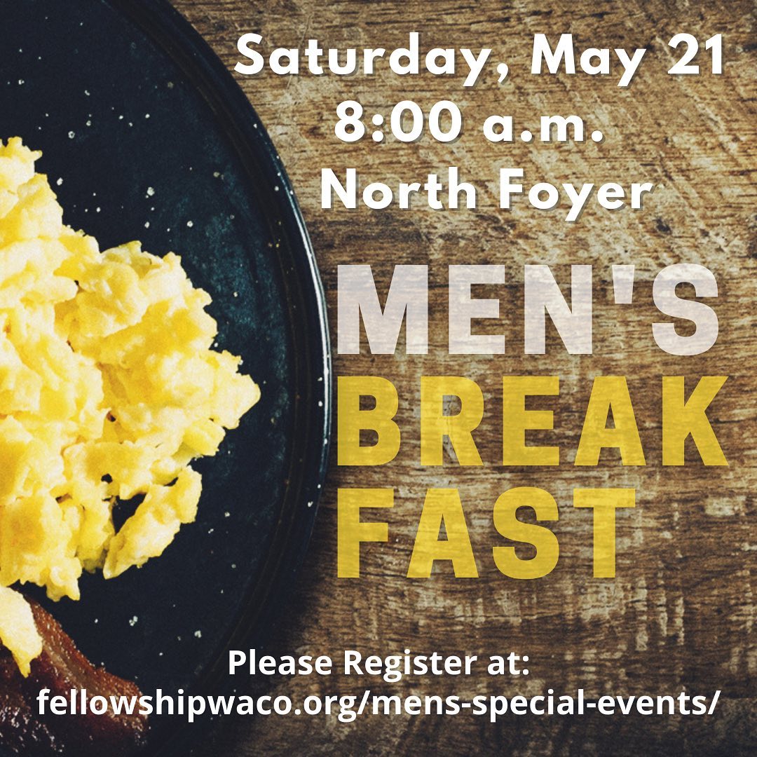 Men, Don’t forget to RSVP for this Saturday’s Men’s Breakfast! Associate Pastor Ryan McCreery will lead a short devotional time and we’ll have great food & fellowship! Bring a friend! RSVP at https://fellowshipwaco.org/mens-special-events/