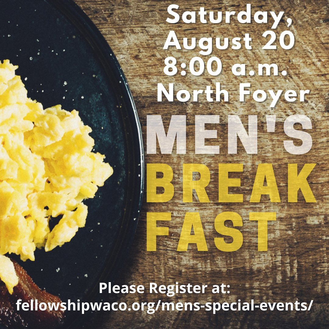 Men, don’t miss our Men’s Breakfast on Saturday, August 20! We’ll enjoy a short devotional time and great food & fellowship! Bring a friend! RSVP at https://fellowshipwaco.org/mens-special-events/