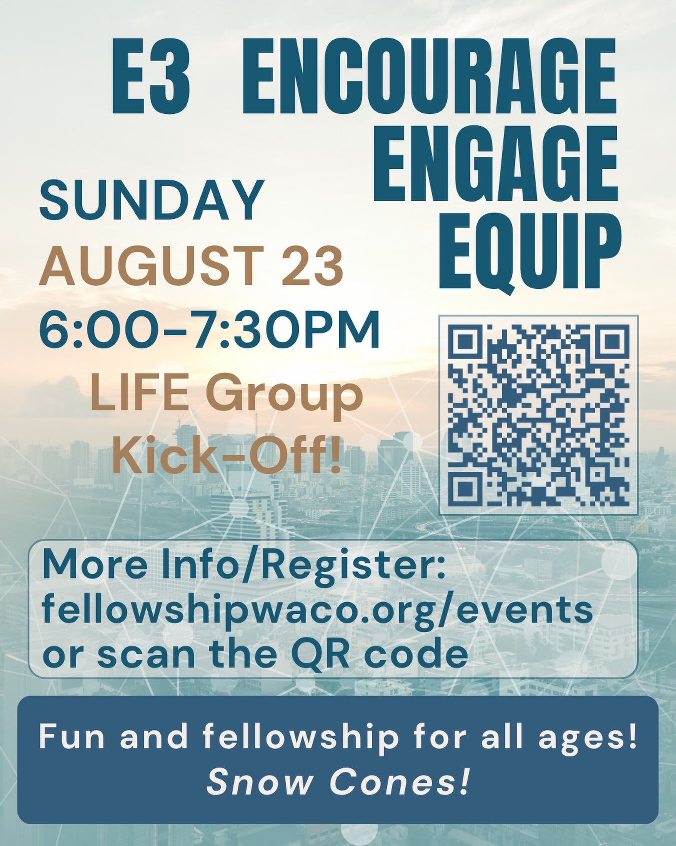 Don’t forget to register your family for E3 Night and LIFE Group Kick-off this Sunday! We hope you’ll join us from 6:00-7:30pm this Sunday evening, August 23. There will be snow cones, as well as activities for kids and students, so bring the family! You’ll have the opportunity to connect with our LIFE Group leaders and sign up to be part of a LIFE Group. Please register your family for E3 night using the QR code or by visiting our events page: https://fellowshipwaco.org/events/.